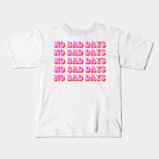 No bad days Kids T-Shirt